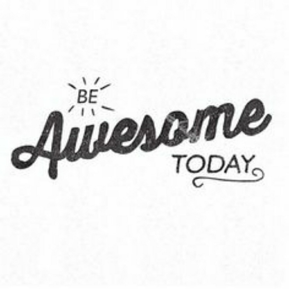 Be Awesome Today!